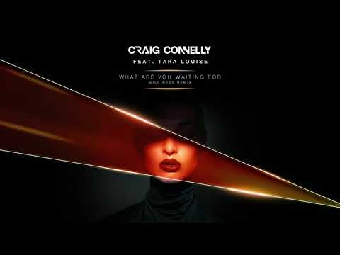 Craig Connelly featuring Tara Louise – What Are You Waiting For (Will Rees Remix)