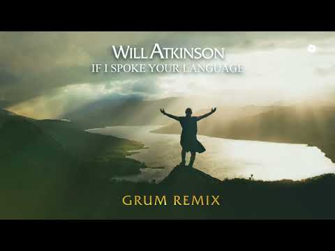 Will Atkinson & Gary Go – If I Spoke Your Language (Grum Remix)