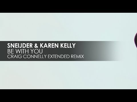 Sneijder & Karen Kelly – Be With You (Craig Connelly Extended Remix)