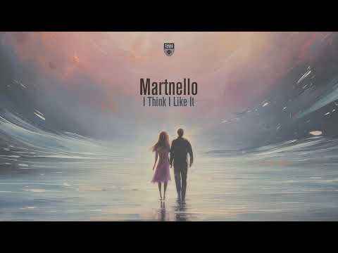 Martnello – I Think I Like It