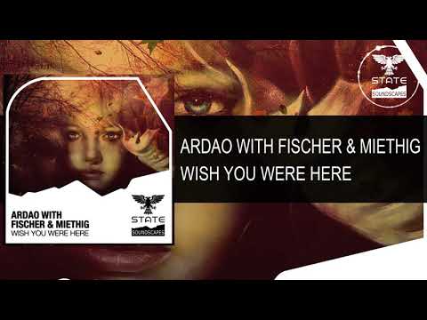 ArDao with Fischer & Miethig – Wish You Were Here [Full] -Trance-
