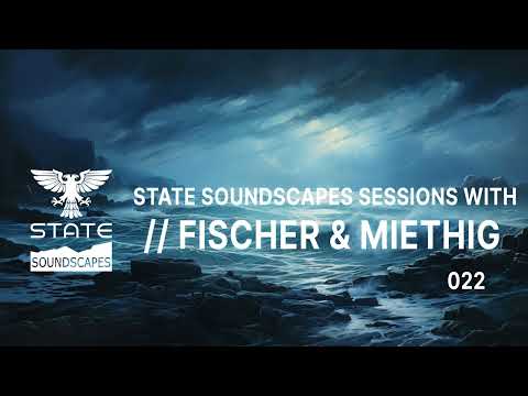 Statesoundscapes Sessions Vol 22 with Fischer & Miethig