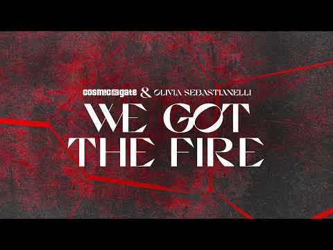 Cosmic Gate & Olivia Sebastianelli – We Got The Fire