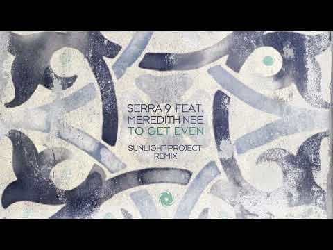 Serra 9 featuring Meredith Nee – To Get Even (Sunlight Project Remix)