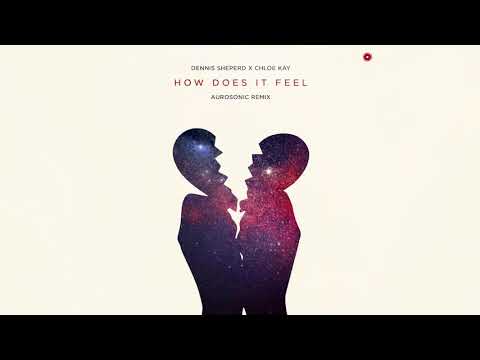 Dennis Sheperd x Chloe Kay – How Does It Feel (Aurosonic Remix)