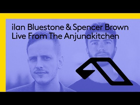 Live From The Anjunakitchen: ilan Bluestone & Spencer Brown