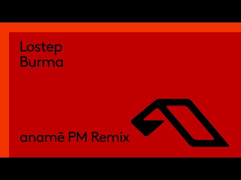 Lostep – Burma (anamē PM Remix) (@anameofc)