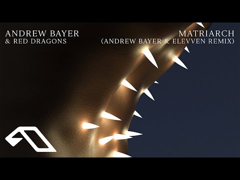 Andrew Bayer & Red Dragons – Matriarch (Andrew Bayer & Elevven Remix) (@Andrewbayermusic)