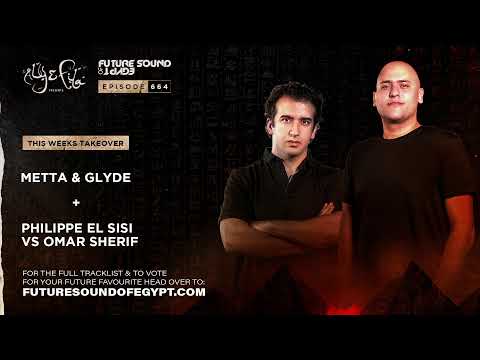 Future Sound of Egypt 664 with Aly & Fila (Metta & Glyde + Philippe El Sisi vs Omar Sherif Takeover)
