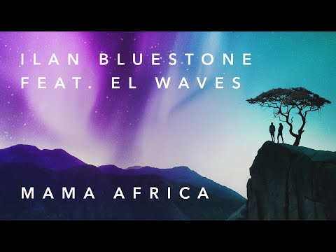 ilan Bluestone feat. EL Waves – Mama Africa