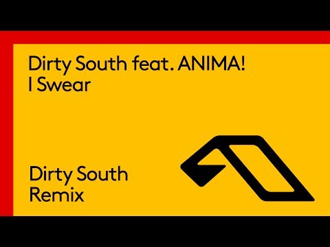 Dirty South feat. ANIMA! – I Swear (Dirty South Remix)