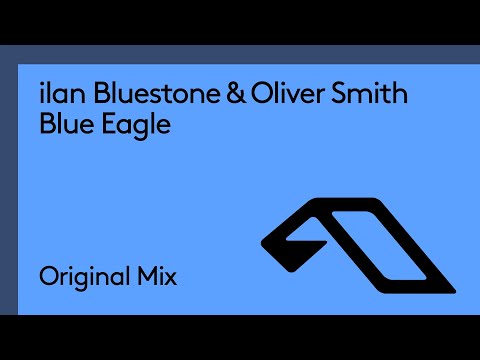 ilan Bluestone & Oliver Smith – Blue Eagle