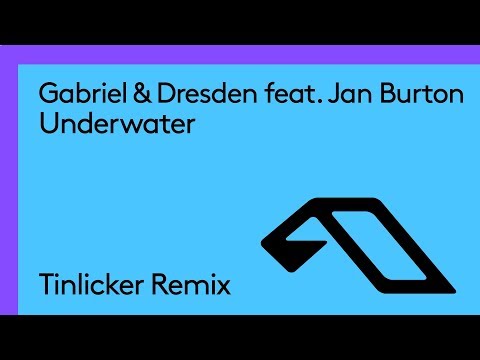 Gabriel & Dresden feat. Jan Burton – Underwater (Tinlicker Remix)