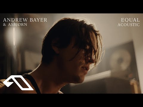 Andrew Bayer & Asbjørn – Equal (Official Acoustic Video)