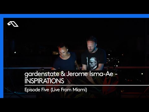 gardenstate & Jerome Isma-Ae – INSPIRATIONS, Episode Five (Live From Miami)