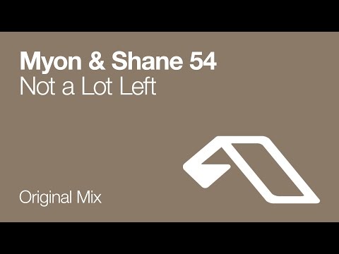 Myon & Shane 54 – Not A Lot Left (Original Mix)