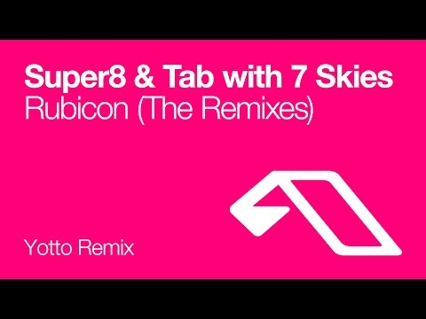 Super8 & Tab with 7 skies – Rubicon (Yotto Remix)