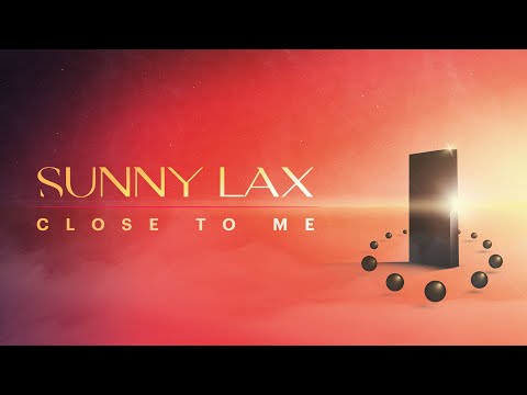 Sunny Lax  – Close To Me