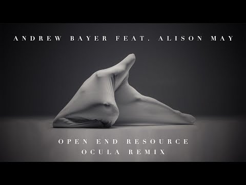 @Andrewbayermusic feat. Alison May – Open End Resource (OCULA Remix)