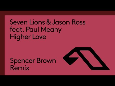 Seven Lions & Jason Ross feat. Paul Meany – Higher Love (Spencer Brown Remix)