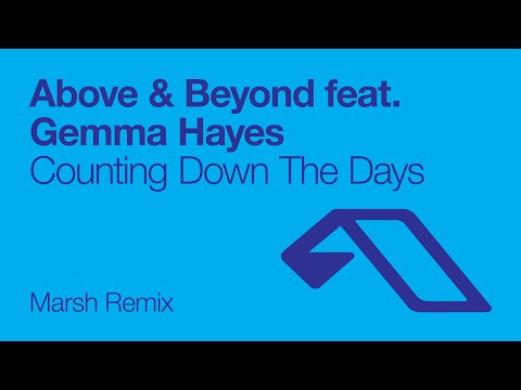 Above & Beyond feat. Gemma Hayes – Counting Down The Days (Marsh Remix)