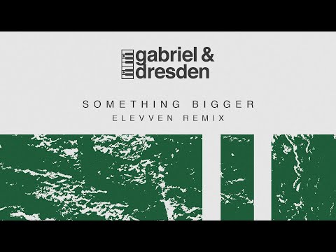 Gabriel & Dresden feat. Sub Teal – Something Bigger (Elevven Remix)