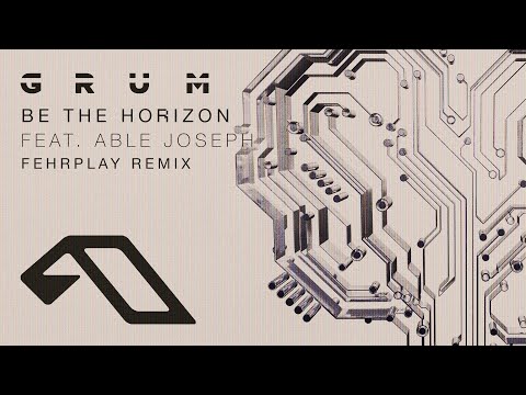 Grum feat. Able Joseph – Be The Horizon (Fehrplay Remix) (@grummmusic) (@fehrplaymusic)