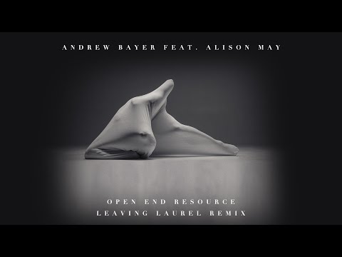 Andrew Bayer feat. Alison May – Open End Resource (Leaving Laurel Remix)