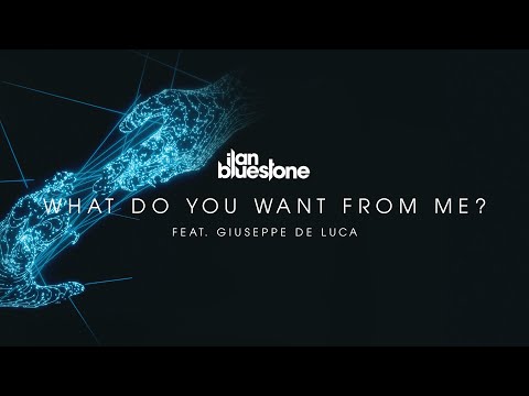 ilan Bluestone feat. Giuseppe De Luca – What Do You Want From Me? (Extended Mix) [@iBluestone]
