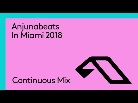 Anjunabeats In Miami 2018 (Continuous Mix)