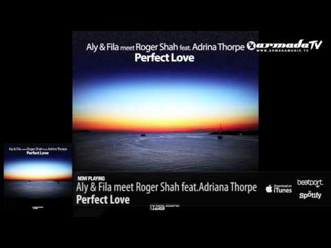 Aly & Fila meet Roger Shah feat. Adriana Thorpe – Perfect Love (Original Mix)
