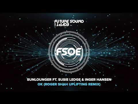 Sunlounger – OK ft. Susie Ledge & Inger Hansen (Roger Shah Uplifting Mix)