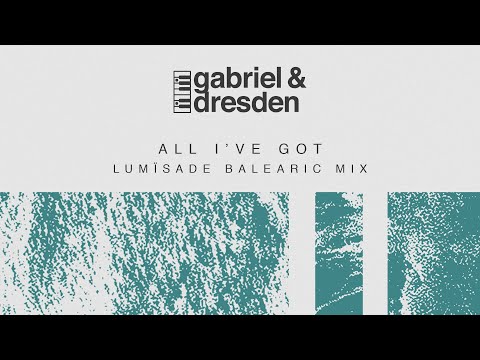 Gabriel & Dresden feat. Sub Teal – All I’ve Got (Lumïsade Balearic Mix)