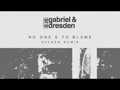 Gabriel & Dresden feat. Sub Teal – No One’s To Blame (Dylhen Remix)