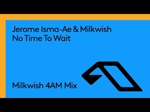 Jerome Isma Ae & Milkwish – No Time To Wait (Milkwish 4AM Mix)