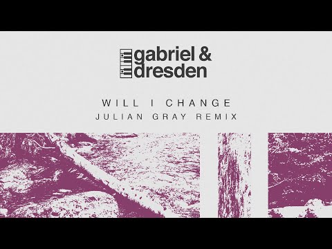Gabriel & Dresden feat. Sub Teal – Will I Change (Julian Gray Remix)