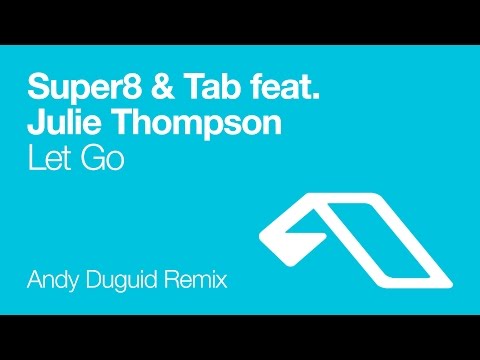 Super8 & Tab feat. Julie Thompson – Let Go (Andy Duguid Remix)