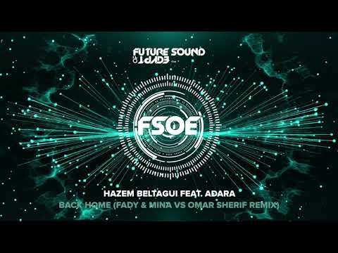 Hazem Beltagui feat. Adara – Back Home (Fady & Mina vs Omar Sherif Remix)