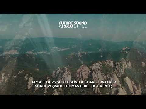 Aly & Fila vs Scott Bond & Charlie Walker – Shadow (Paul Thomas Chill Out Remix)