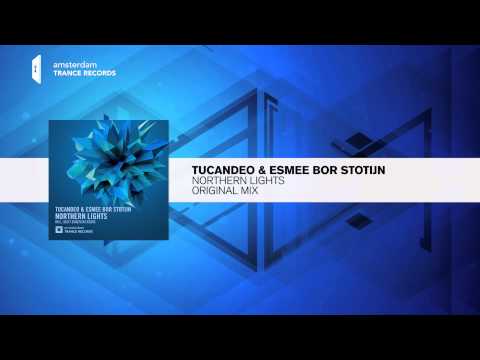 Tucandeo & Esmee Bor Stotijn – Northern Lights (Original Mix) Amsterdam Trance / RNM