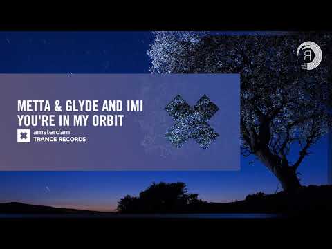 Metta & Glyde and iMi – You’re In My Orbit (Amsterdam Trance) Extended