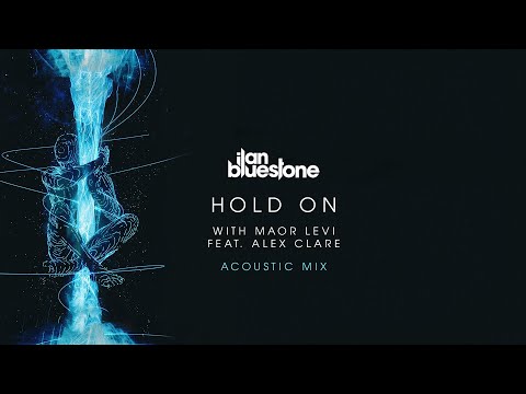 ilan Bluestone with Maor Levi feat. Alex Clare – Hold On (Acoustic Mix) [@iBluestone @MaorLeviMusic]
