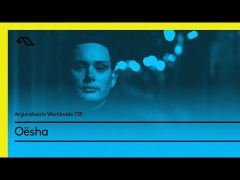 Anjunabeats Worldwide  735 with Oësha