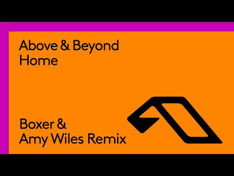 Above & Beyond – Home (Boxer & Amy Wiles Remix)