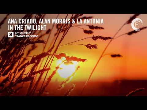 Ana Criado, Alan Morris & La Antonia – In The Twilight (Amsterdam Trance) Extended