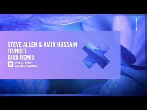 UPLIFTING TRANCE: Steve Allen & Amir Hussain – Trinket (BiXX Remix) Amsterdam Trance