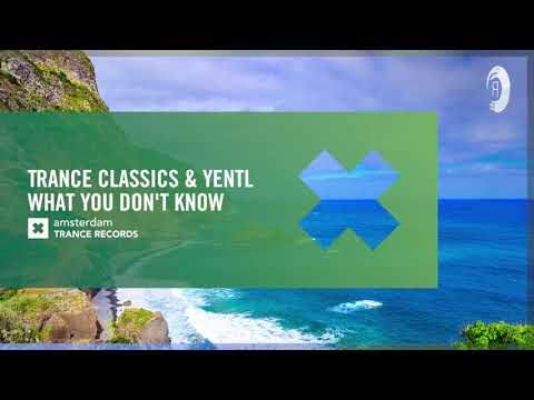 VOCAL TRANCE: Trance Classics & Yentl – What You Don’t Know (Amsterdam Trance) Extended