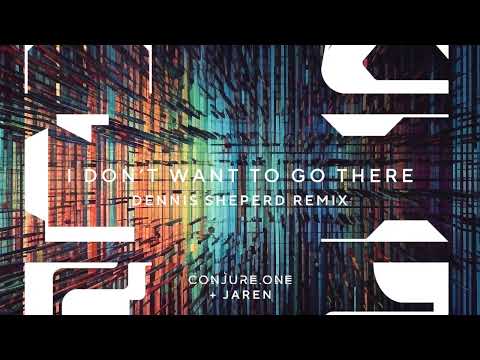 Conjure One & Jaren – I Don’t Want to Go There (Dennis Sheperd Remix)