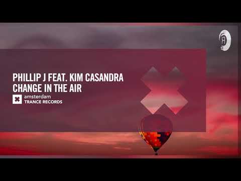 VOCAL TRANCE: Phillip J feat Kim Casandra – Change In The Air [Amsterdam Trance] + LYRICS