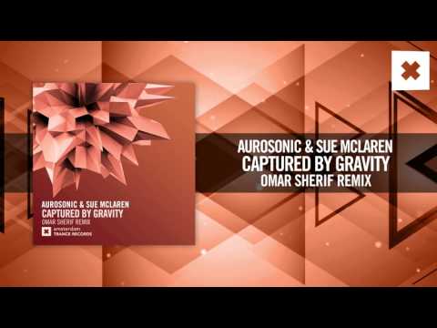 Aurosonic & Sue McLaren – Captured By Gravity (Omar  Sherif Remix) [FULL] Amsterdam Trance